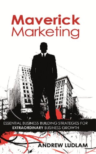 Beispielbild fr Maverick Marketing: Essential Business Building Strategies for Extraordinary Growth zum Verkauf von WorldofBooks