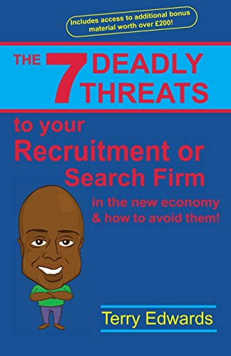 Beispielbild fr The 7 Deadly Threats To Your Recruitment, Staffing or Search Firm In The New Economy & How To Avoid Them: How To Grow A Successful Recruitment or Search Business In The New Economy zum Verkauf von WorldofBooks