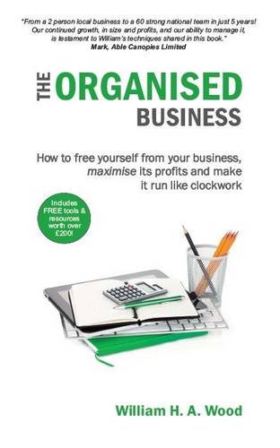 Beispielbild fr The Organised Business: How to Free Yourself from Your Business, Maximise its Profits and Make it Run Like Clockwork zum Verkauf von WorldofBooks