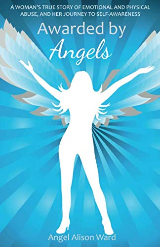 Stock image for Awarded By Angels Second Edition: A Woman's True Story of Emotional and Physical Abuse, and Her Journey to Self-Awareness for sale by AwesomeBooks