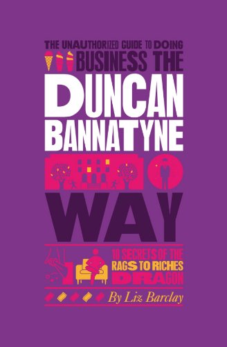 Stock image for The Unauthorized Guide to Doing Business the Duncan Bannatyne Way: 10 Secrets of the Rags to Riches Dragon for sale by AwesomeBooks