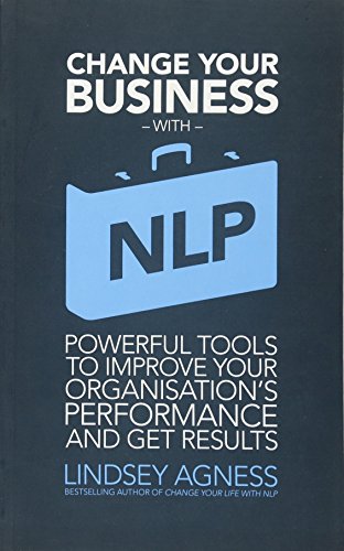 Imagen de archivo de Change Your Business with NLP: Powerful tools to improve your organisation's performance and get results a la venta por WorldofBooks