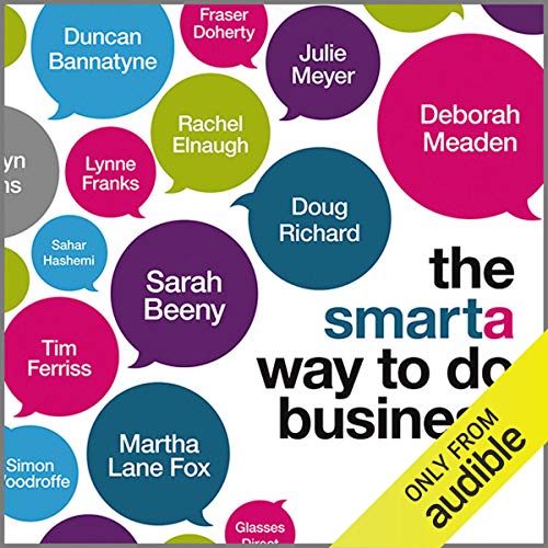9781907312526: The Smarta Way To Do Business: By Entrepreneurs, for Entrepreneurs; Your Ultimate Guide to Starting a Business