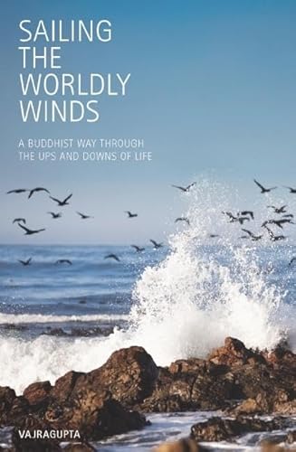 SAILING THE WORLDY WINDS: A Buddhist Way Through The Ups & Downs Of Life