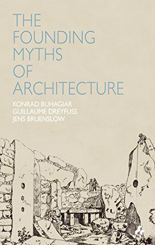 Beispielbild fr Founding Myths of Architecture zum Verkauf von Ria Christie Collections