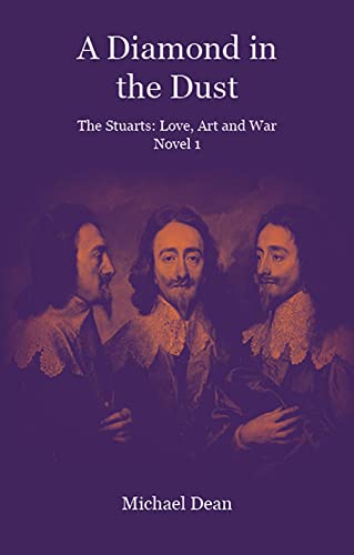 Beispielbild fr A Diamond in the Dust: The Stuarts: Love, Art, War: 1 zum Verkauf von Goldstone Books