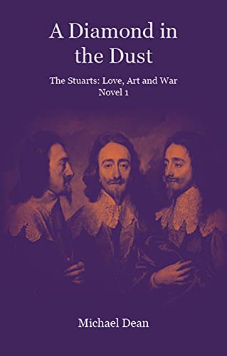 Imagen de archivo de A Diamond in the Dust: The Stuarts: Love, Art, War: 1 a la venta por Goldstone Books