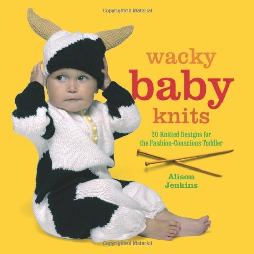 9781907332036: Wacky Baby Knits: 20 Knitted Designs for the Fashion-Conscious Toddler