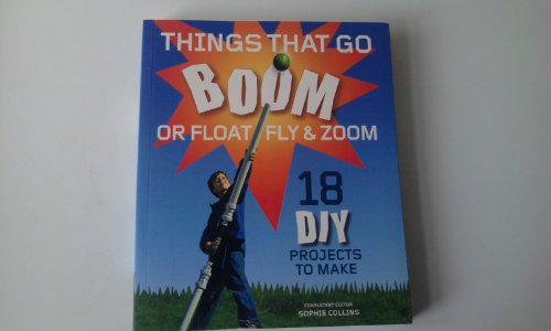 Stock image for Things That Go Boom or Float, Fly and Zoom: 18 DIY Projects to Make for sale by Greener Books