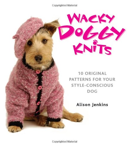 9781907332302: Wacky Doggy Knits: 10 Original Patterns for Your Style-Conscious Dog