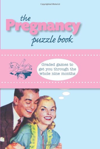 The Pregnancy Puzzle Book: Graded Games to Get You Through the Whole Nine Months (9781907332326) by Erica Budge