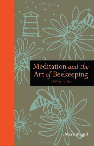 Stock image for Meditation and The Art of Bee Keeping: The Way to Bee (Mindfulness) for sale by WorldofBooks
