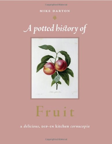 Potted History of Fruit: A Delicious, Dip-In Kitchen Cornucopia (9781907332524) by Michael Darton