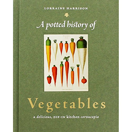 Imagen de archivo de Potted History of Vegetables: A Delicious, Dip-In Kitchen Cornucopia a la venta por GF Books, Inc.