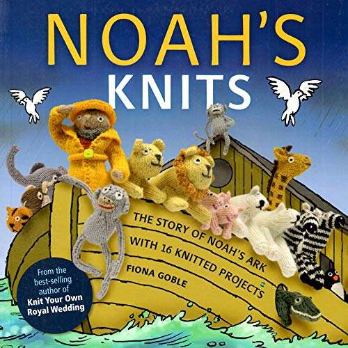 9781907332876: Noah's Knits: The Story of Noah's Ark with 16 Knitted Projects: Create the Story of Noah’s Ark with 16 Knitted Projects