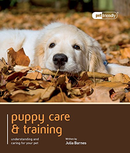 Stock image for Puppy Care & Training - Pet Friendly: Understanding and Caring for Your Pet for sale by WorldofBooks