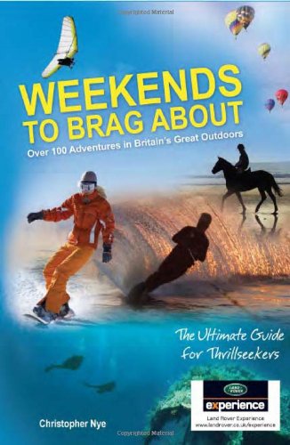 9781907339394: Weekends to Brag about: 100 Adventures in Britain's Great Outdoors. Chris Nye, Peter Farmer