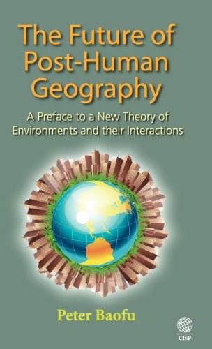 Imagen de archivo de The Future of Post-Human Geography: A Preface to a New Theory of Environments and Their Interactions a la venta por Phatpocket Limited