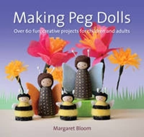 Imagen de archivo de Making Peg Dolls: Over 60 fun, creative projects for children and adults a la venta por BooksRun