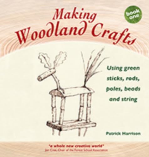 Stock image for Making Woodland Crafts (Crafts and Family Activities): Using Green Sticks, Rods, Poles, Beads, and String for sale by The Mill Bookshop