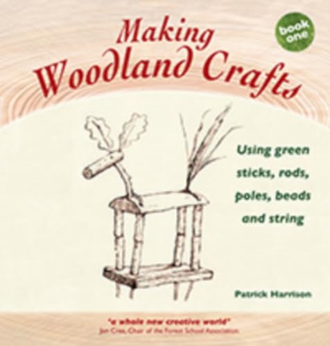 9781907359378: Making Woodland Crafts (Crafts and Family Activities): Using Green Sticks, Rods, Poles, Beads and String.