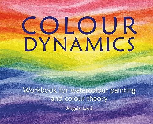 Beispielbild fr Colour Dynamics Workbook : Step by Step Guide to Water Colour Painting and Colour Theory zum Verkauf von Better World Books