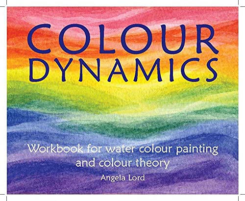 Stock image for Colour Dynamics Workbook : Step by Step Guide to Water Colour Painting and Colour Theory for sale by Better World Books