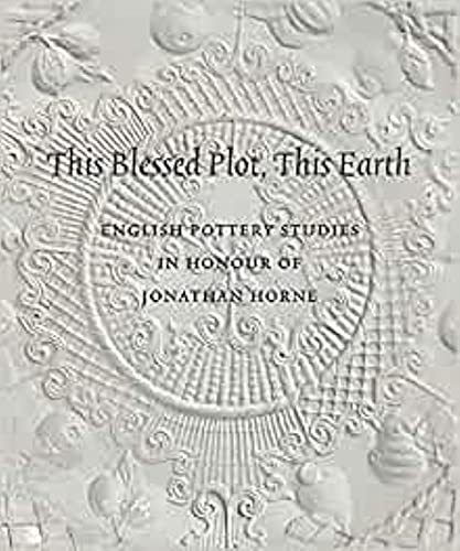 9781907372094: This Blessed Plot, This Earth: English Pottery Studies in Honour of Jonathan Horne