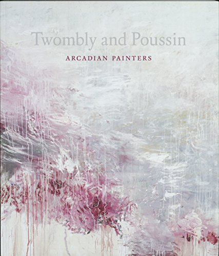 Cy Twombly and Nicolas Poussin: Arcadian Painters (9781907372179) by Nicholas Cullinan