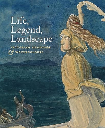 9781907372209: Life, Legend, Landscape: Victorian Drawings and Watercolours (The Courtauld Gallery)