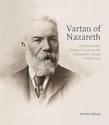 9781907372438: Vartan of Nazareth: Missionary and Medical Pioneer in the Nineteenth-Century Middle East