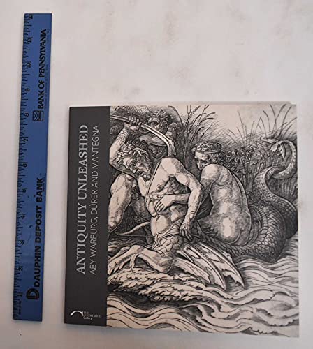 Beispielbild fr Antiquity Unleashed: Aby Warburg, Durer and Mantegna zum Verkauf von THE SAINT BOOKSTORE