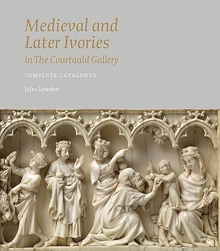 Medieval and Later Ivories in the Courtauld Gallery: The Gambier Parry Collection (9781907372605) by Lowden, John