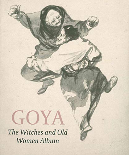Goya Bewitched: A Drawings Album Reunited - Buck, Stephanie; Wilson-Bareau, Juliet