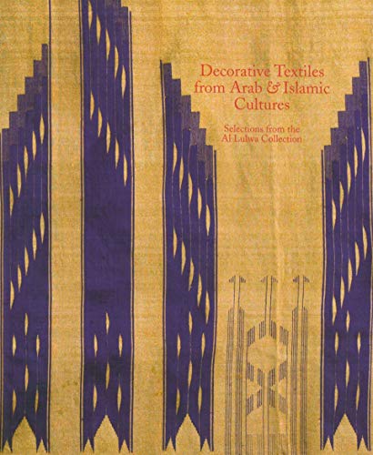 Imagen de archivo de Decorative Textiles from Arab and Islamic Cultures: Selected Works from the Al Lulwa Collection a la venta por Magers and Quinn Booksellers