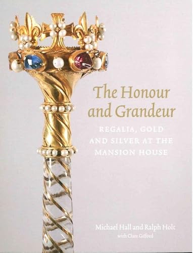 Stock image for The Honour and Grandeur: Regalia, Gold and Silver at the Mansion House for sale by Revaluation Books