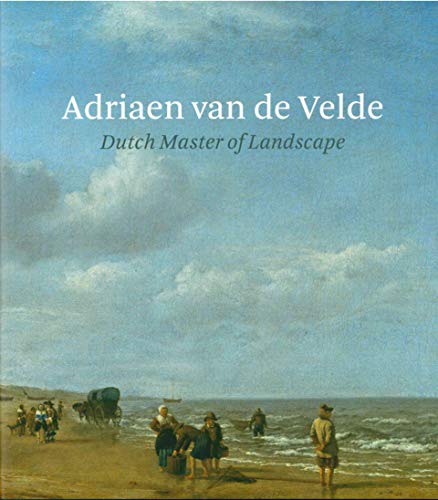 Imagen de archivo de Adriaen van de Velde: Dutch Master of Landscape a la venta por Gallix
