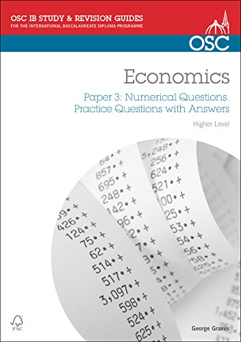 Imagen de archivo de IB Economics: Paper 3 Numerical Questions Higher Level: Practice Questions with Answers (OSC IB Revision Guides for the International Baccalaureate Diploma) by George Graves (2011-12-01) a la venta por HPB-Red