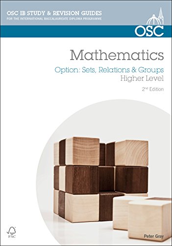 IB Mathematics: Sets, Relations & Groups: For Exams from 2014 (OSC IB Revision Guides for the International Baccalaureate Diploma) (9781907374609) by Gray, Peter