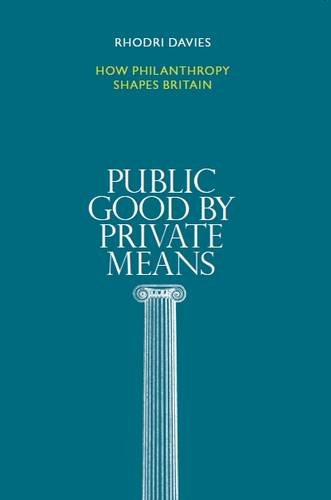 Stock image for Public Good by Private Means: How Philanthropy Shapes Britain for sale by WorldofBooks