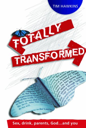 Stock image for Totally Transformed : Sex, Drink, Parents, God. and You for sale by Better World Books