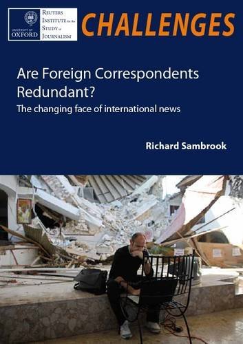 Beispielbild fr Are Foreign Correspondents Redundant? : The Changing Face of International News zum Verkauf von Better World Books