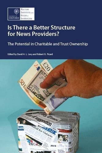 Stock image for Is There a Better Structure for the News Providers?: The Potential in Charitable and Trust Ownership for sale by AwesomeBooks