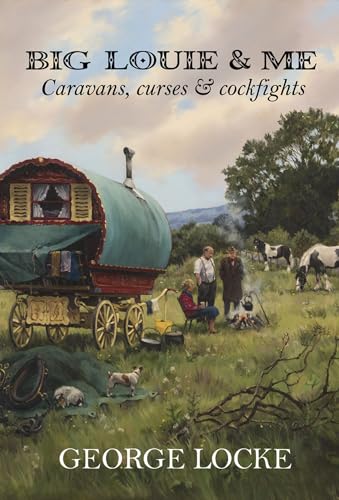 Beispielbild fr Big Louie and Me: Caravans, Curses and Cockfights: Caravans, Curses & Cockfights zum Verkauf von WorldofBooks