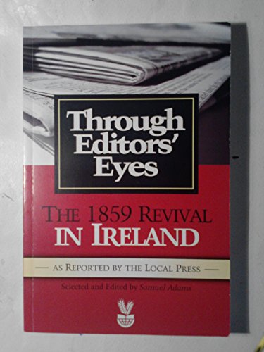 Beispielbild fr Through Editors Eyes: 1859 Revival in Ireland as Reported by the Local Press zum Verkauf von WorldofBooks