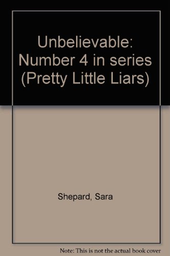 9781907410901: Unbelievable: Number 4 in series (Pretty Little Liars)