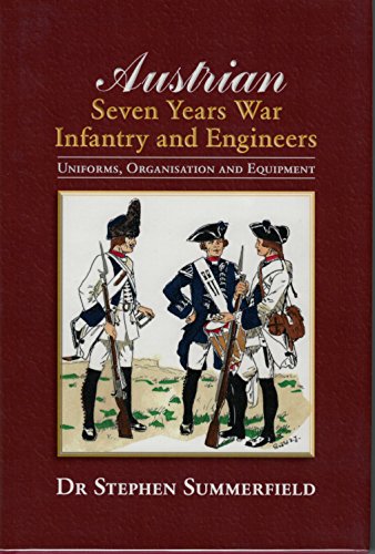 Stock image for Austrian Seven Years War Infantry and Engineers: Uniforms, Organisation and Equipment for sale by William Davis & Son, Booksellers