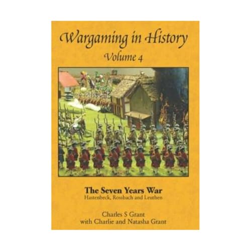 Stock image for WARGAMING IN HISTORY VOLUME 4 (Wargaming in History: The Seven Years War - Hastenbeck, Rossbach and Leuthen) for sale by Montreal Books