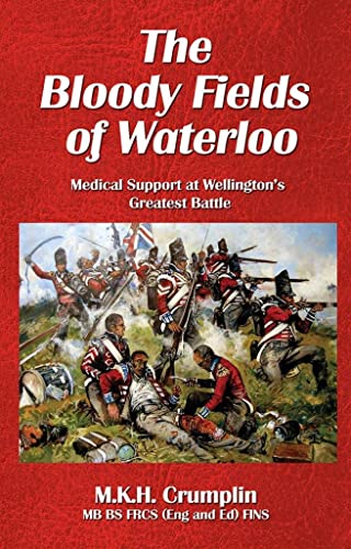 Stock image for The Bloody Fields of Waterloo: Medical Support at Wellington  s Greatest Battle for sale by AwesomeBooks