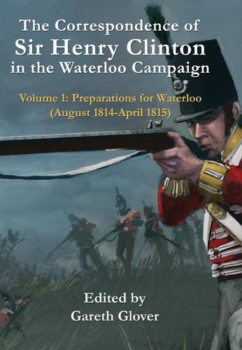 9781907417658: The Correspondence of Sir Henry Clinton in the Waterloo Campaign